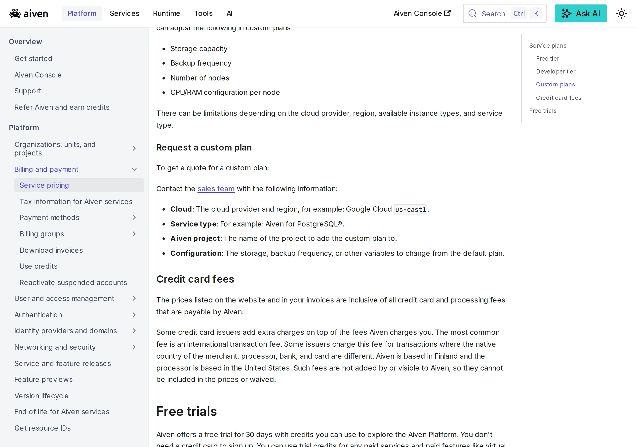 Aiven docs Credit card fees: prices include processing fees payable by Aiven; some issuers add an international transaction fee because Aiven is based in Finland and the processor is based in the United States; those fees cannot be waived