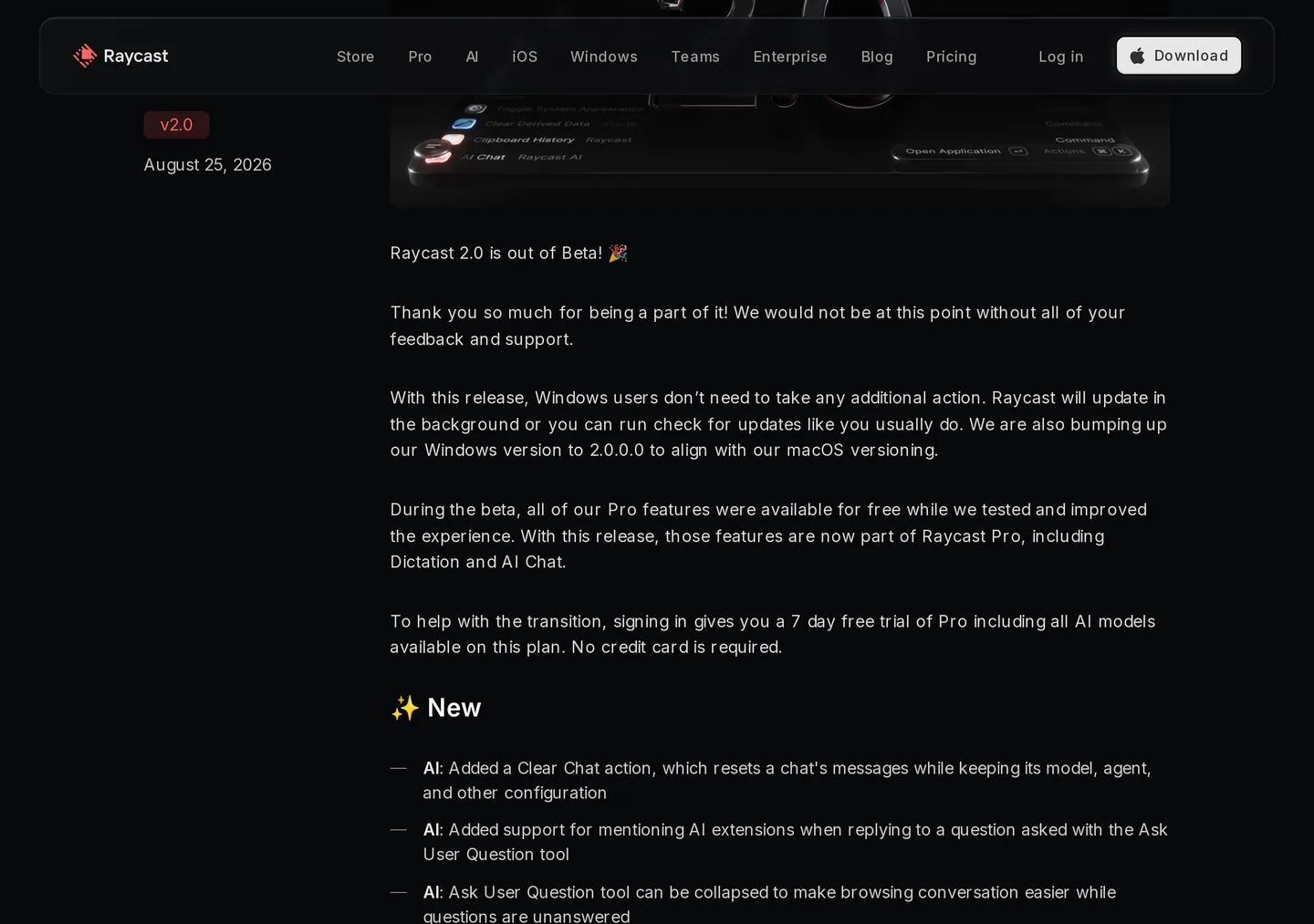 Raycast Windows changelog for v2.0 dated August 25, 2026: Raycast 2.0 is out of Beta, Pro features including Dictation and AI Chat now require Raycast Pro, and signing in gives a 7 day free trial with no credit card